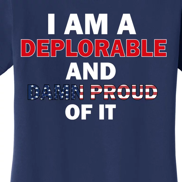 I Am Deplorable And I'm Proud Women's T-Shirt