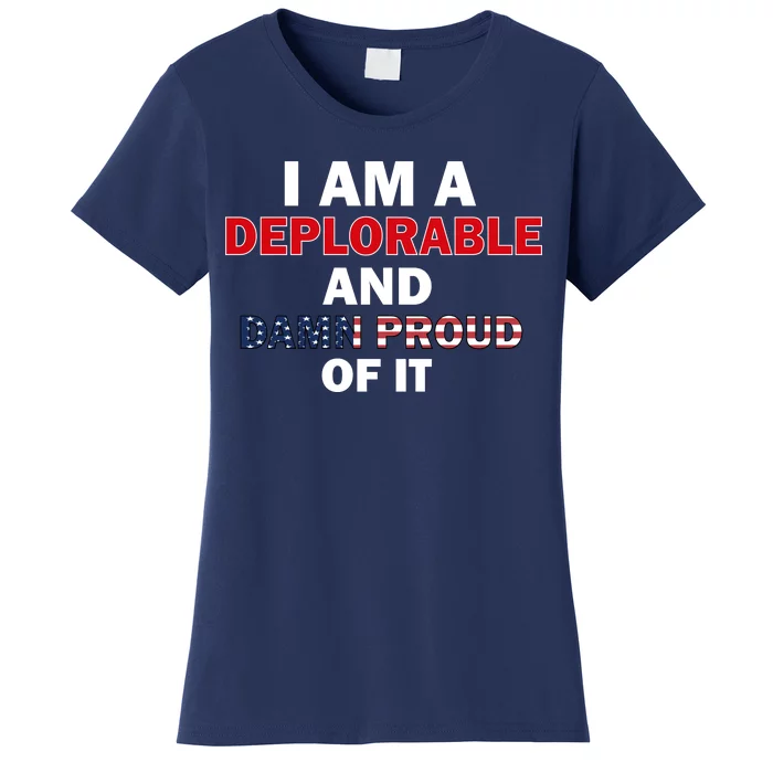 I Am Deplorable And I'm Proud Women's T-Shirt