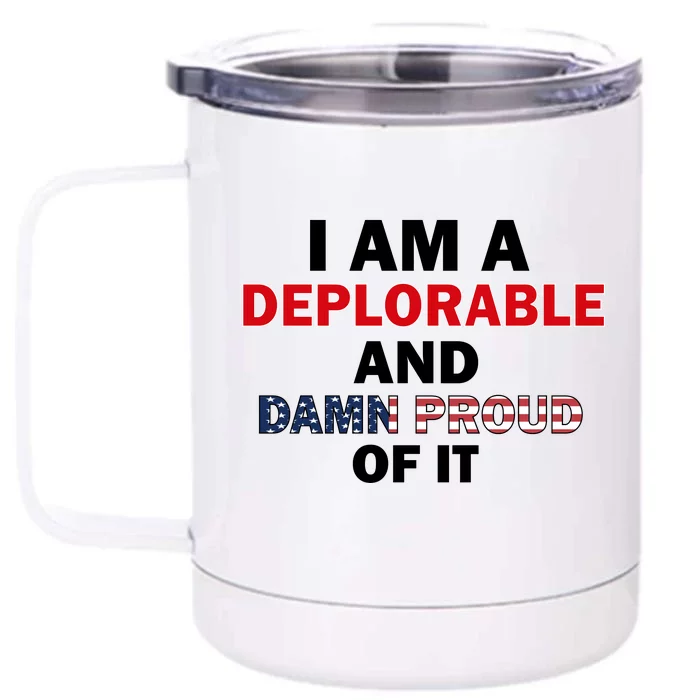 I Am Deplorable And I'm Proud Front & Back 12oz Stainless Steel Tumbler Cup