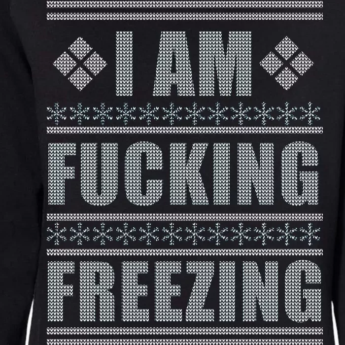 I Am F*cking Freezing Ugly X-mas Womens California Wash Sweatshirt