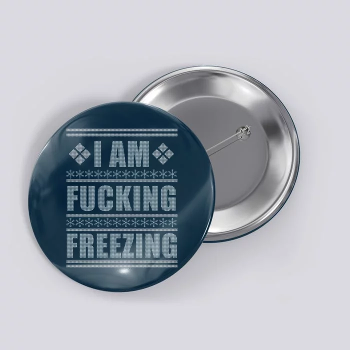 I Am F*cking Freezing Ugly X-mas Button