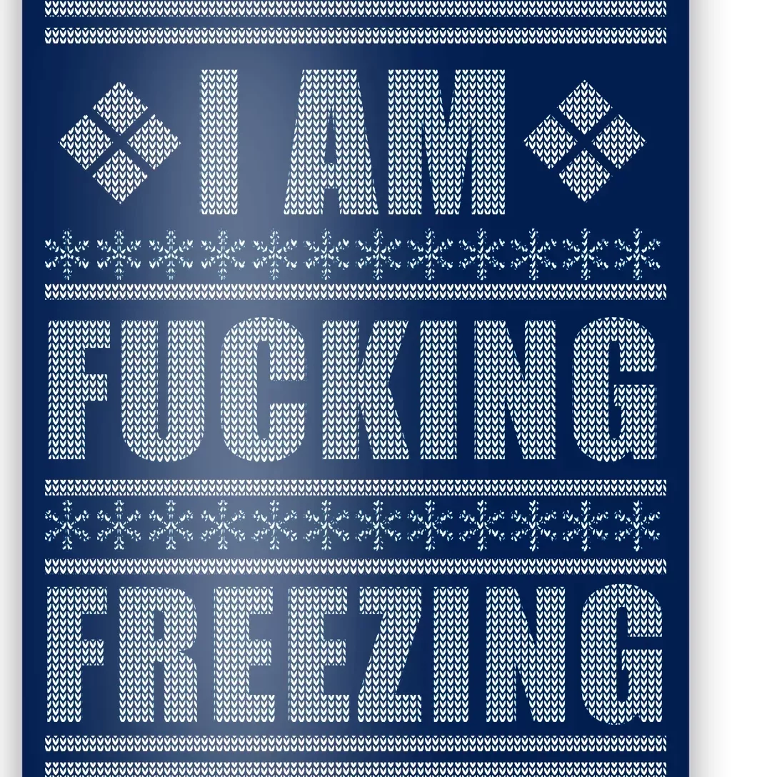 I Am F*cking Freezing Ugly X-mas Poster