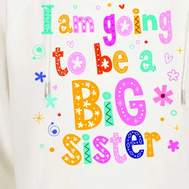 I Am Going To Be A Big Sister Womens Funnel Neck Pullover Hood