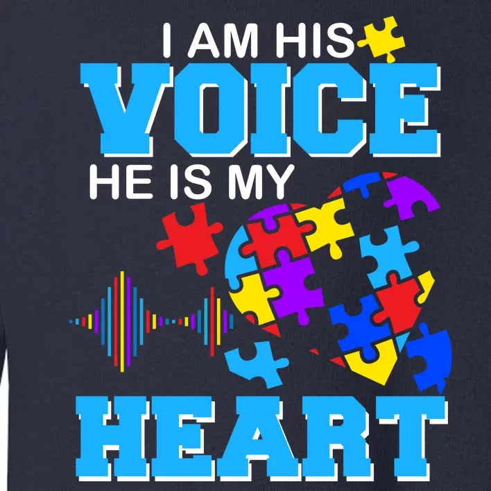 I Am His Voice He Is My Heart Autism Toddler Sweatshirt