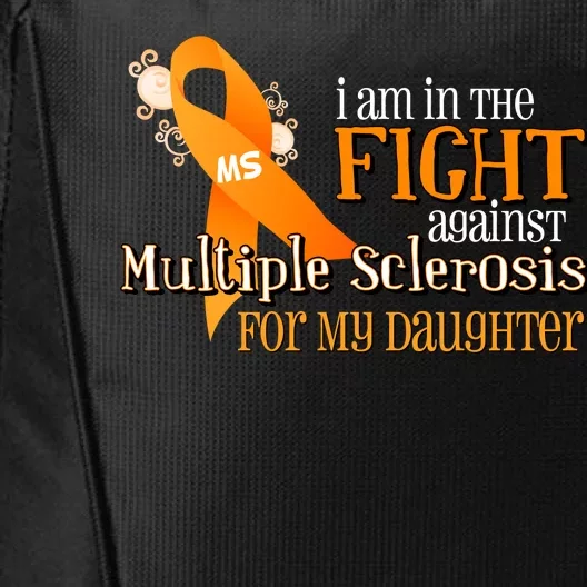 I Am In The Fight Against Multiple Sclerosis For My Daughter City Backpack