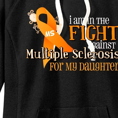 I Am In The Fight Against Multiple Sclerosis For My Daughter Women's Fleece Hoodie