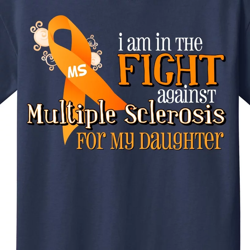 I Am In The Fight Against Multiple Sclerosis For My Daughter Kids T-Shirt