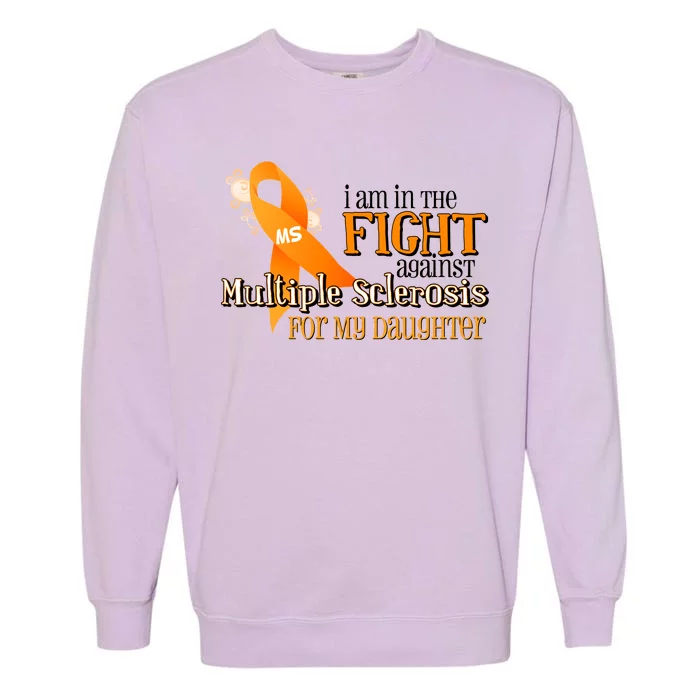 I Am In The Fight Against Multiple Sclerosis For My Daughter Garment-Dyed Sweatshirt