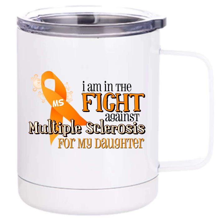 I Am In The Fight Against Multiple Sclerosis For My Daughter Front & Back 12oz Stainless Steel Tumbler Cup