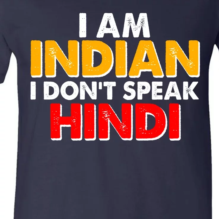 I Am Indian I Don't Speak Hindi V-Neck T-Shirt