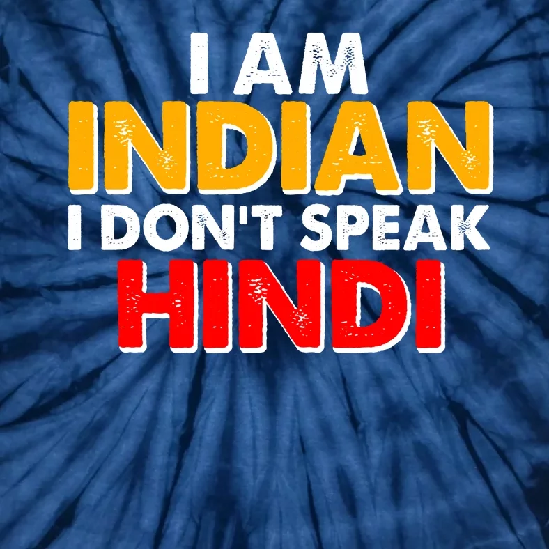 I Am Indian I Don't Speak Hindi Tie-Dye T-Shirt