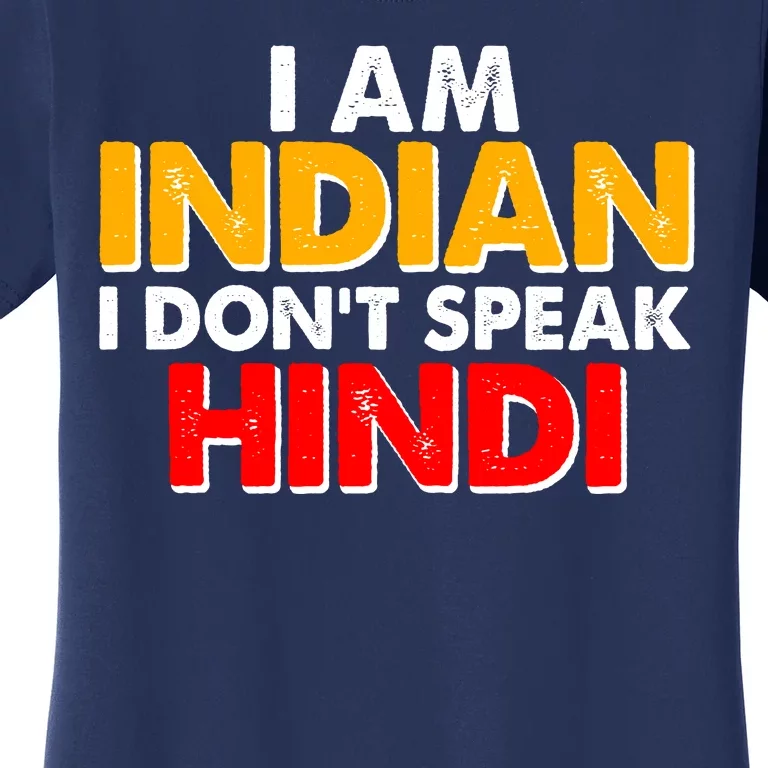 I Am Indian I Don't Speak Hindi Women's T-Shirt