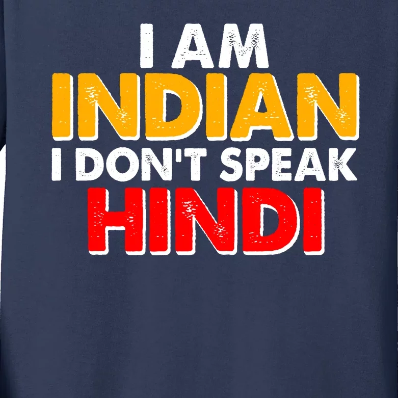 I Am Indian I Don't Speak Hindi Kids Long Sleeve Shirt