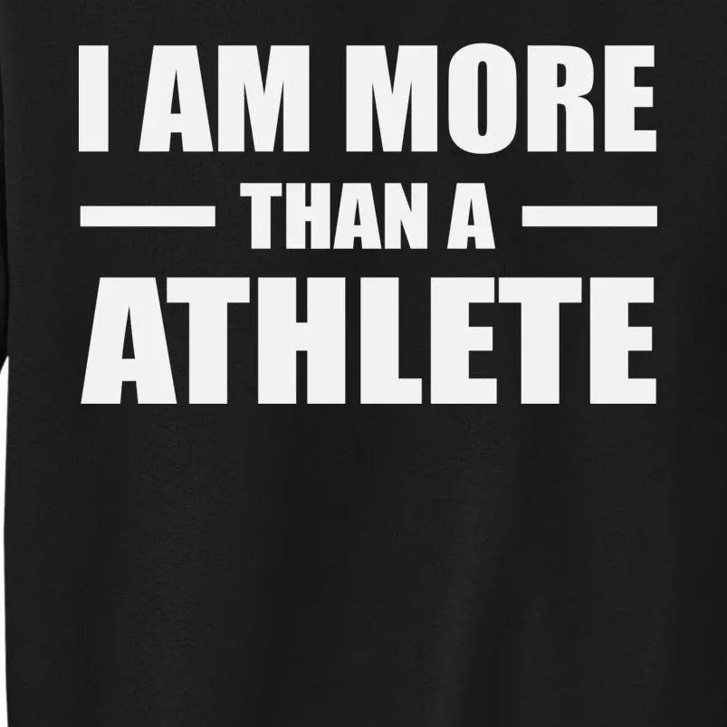 I Am More Than An Athlete Tall Sweatshirt