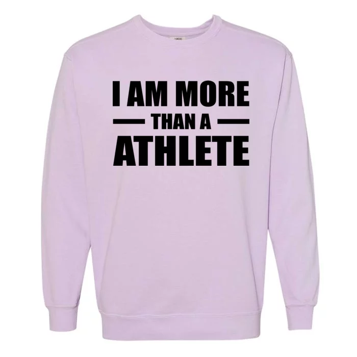 I Am More Than An Athlete Garment-Dyed Sweatshirt