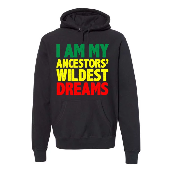 I Am My Ancestor Wildest Dream Premium Hoodie