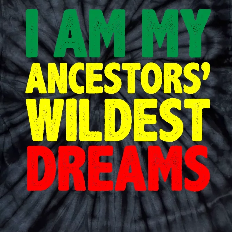 I Am My Ancestor Wildest Dream Tie-Dye T-Shirt