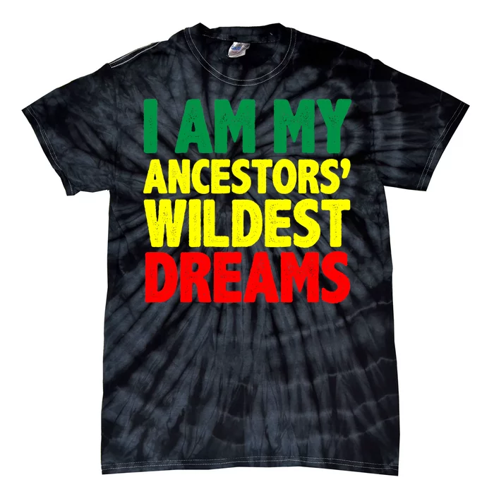 I Am My Ancestor Wildest Dream Tie-Dye T-Shirt