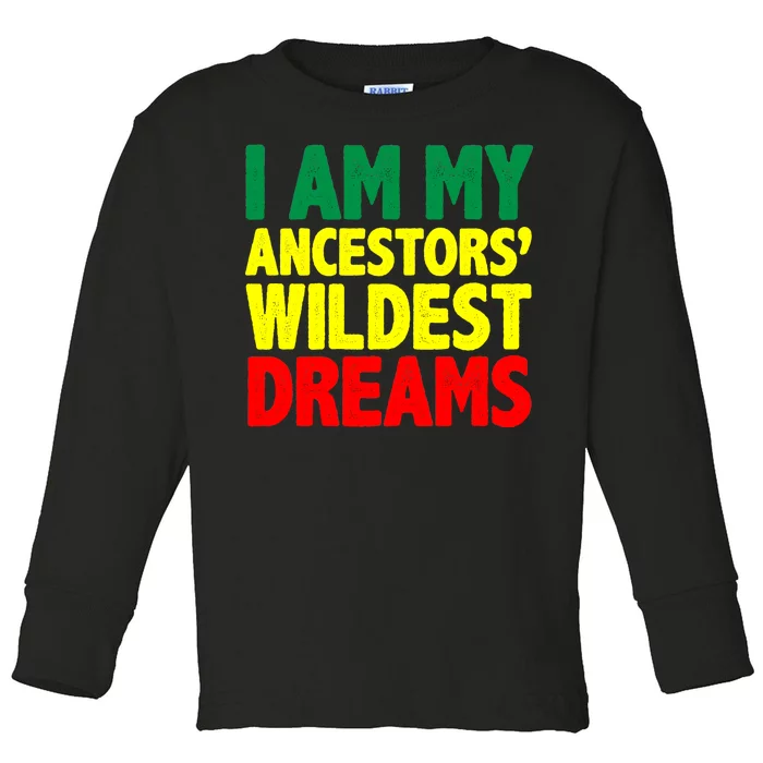 I Am My Ancestor Wildest Dream Toddler Long Sleeve Shirt