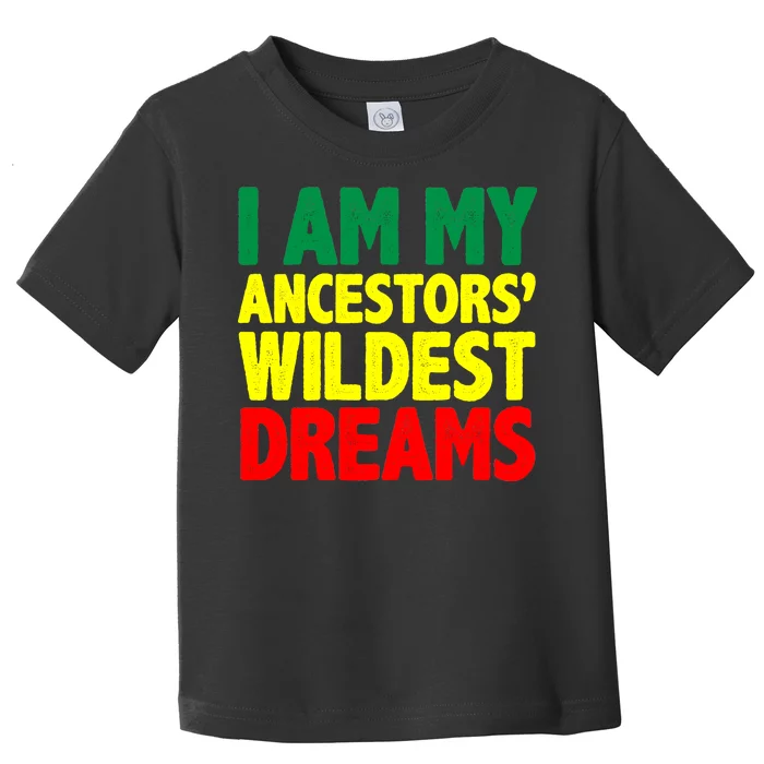 I Am My Ancestor Wildest Dream Toddler T-Shirt