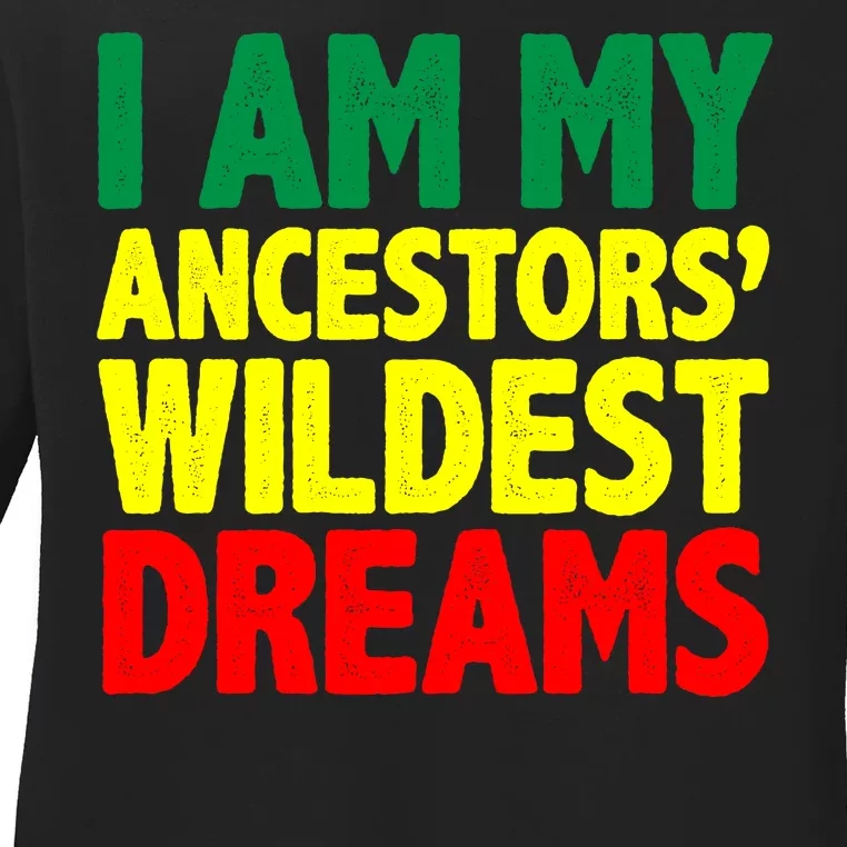 I Am My Ancestor Wildest Dream Ladies Long Sleeve Shirt