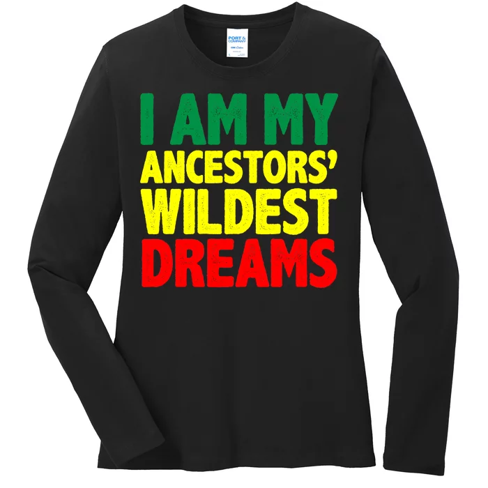 I Am My Ancestor Wildest Dream Ladies Long Sleeve Shirt