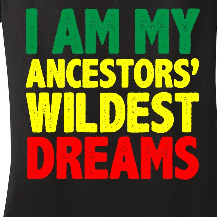 I Am My Ancestor Wildest Dream Women's V-Neck T-Shirt