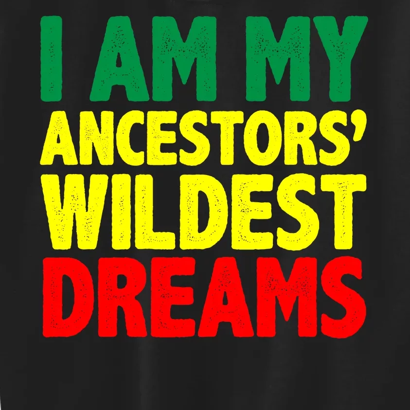 I Am My Ancestor Wildest Dream Kids Sweatshirt