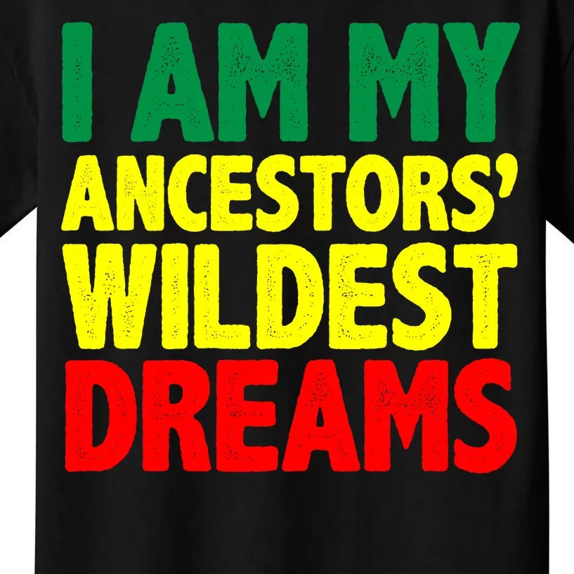 I Am My Ancestor Wildest Dream Kids T-Shirt