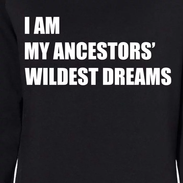 I Am My Ancestors' Wildest Dreams Womens California Wash Sweatshirt