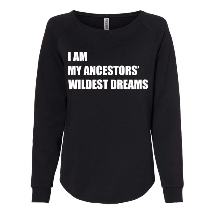 I Am My Ancestors' Wildest Dreams Womens California Wash Sweatshirt