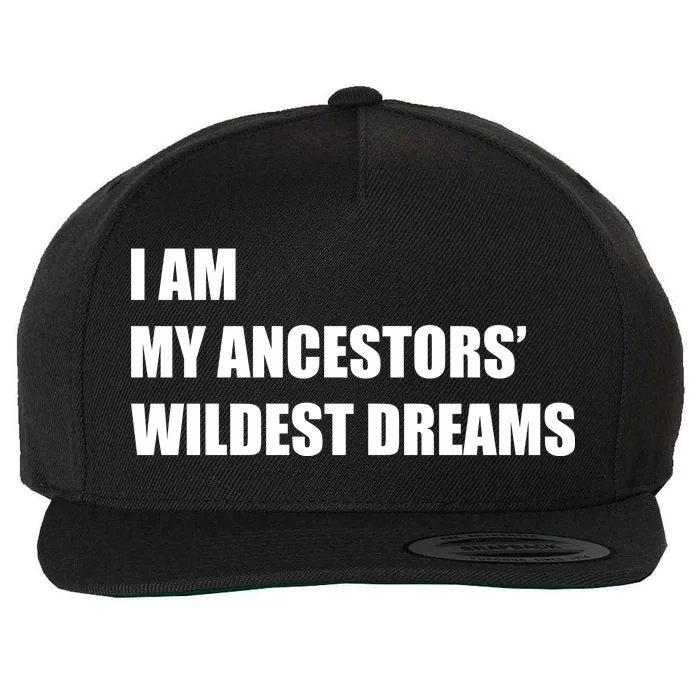 I Am My Ancestors' Wildest Dreams Wool Snapback Cap