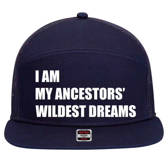 I Am My Ancestors' Wildest Dreams 7 Panel Mesh Trucker Snapback Hat