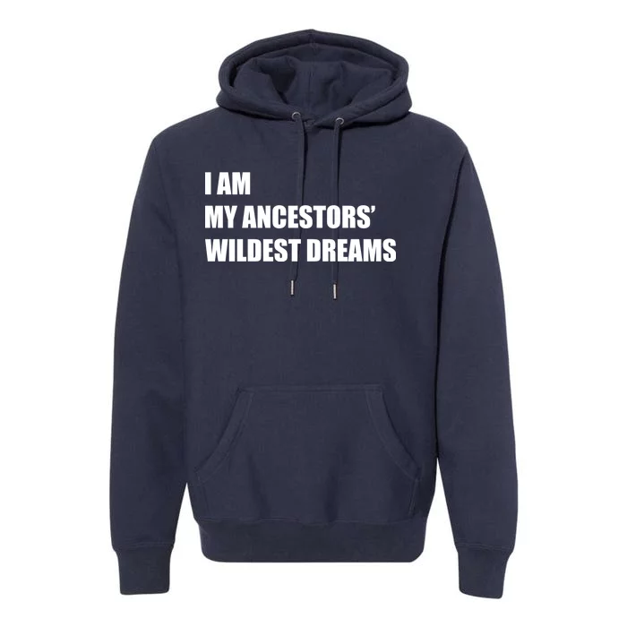 I Am My Ancestors' Wildest Dreams Premium Hoodie