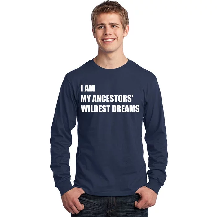 I Am My Ancestors' Wildest Dreams Tall Long Sleeve T-Shirt