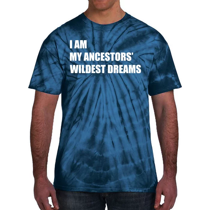 I Am My Ancestors' Wildest Dreams Tie-Dye T-Shirt