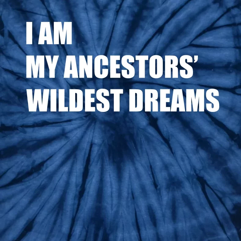 I Am My Ancestors' Wildest Dreams Tie-Dye T-Shirt