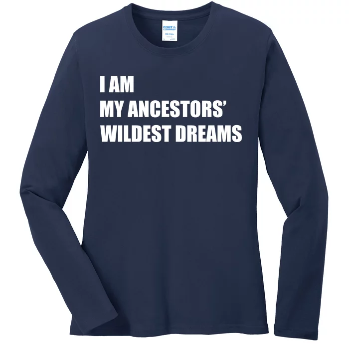 I Am My Ancestors' Wildest Dreams Ladies Long Sleeve Shirt