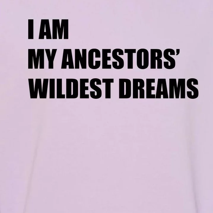 I Am My Ancestors' Wildest Dreams Garment-Dyed Sweatshirt