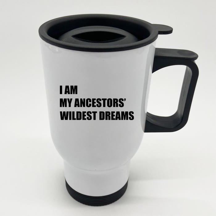 I Am My Ancestors' Wildest Dreams Front & Back Stainless Steel Travel Mug