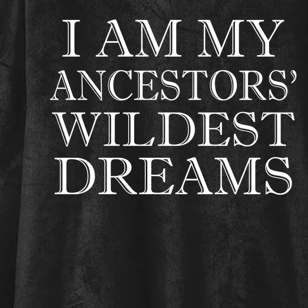 I Am My Ancestors' Wildest Dreams Funny Quote Hooded Wearable Blanket