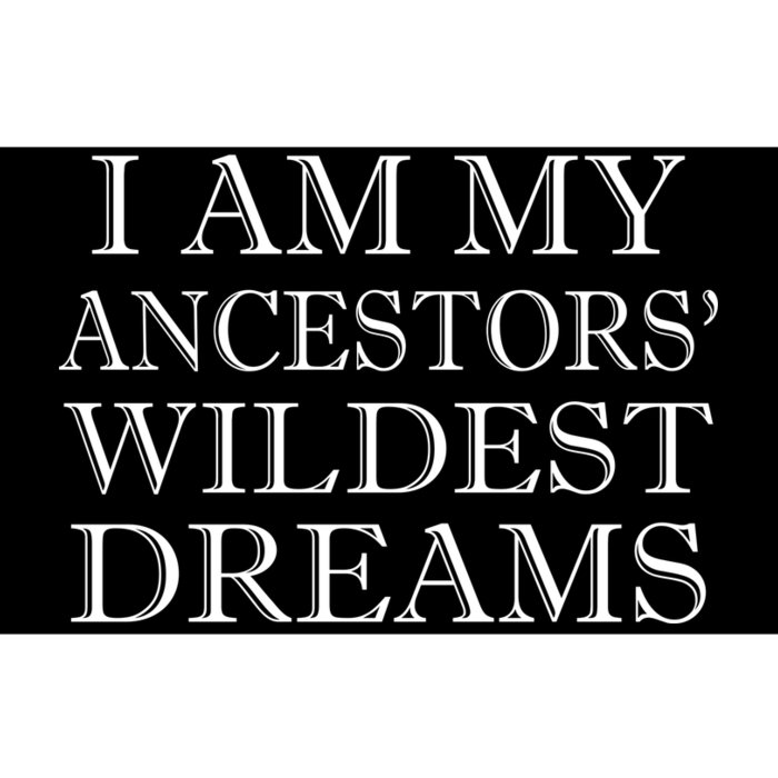 I Am My Ancestors' Wildest Dreams Funny Quote Bumper Sticker