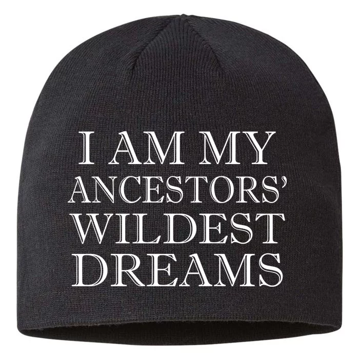 I Am My Ancestors' Wildest Dreams Funny Quote 8 1/2in Sustainable Knit Beanie