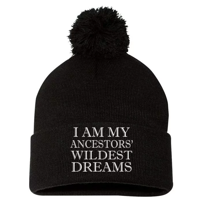 I Am My Ancestors' Wildest Dreams Funny Quote Pom Pom 12in Knit Beanie