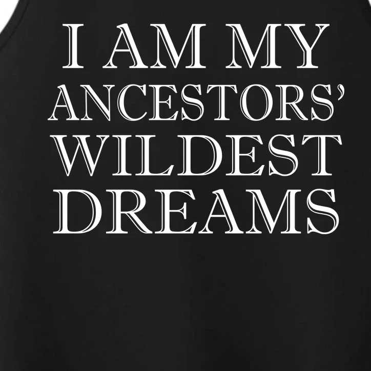 I Am My Ancestors' Wildest Dreams Funny Quote Performance Tank