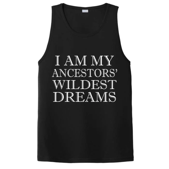 I Am My Ancestors' Wildest Dreams Funny Quote Performance Tank