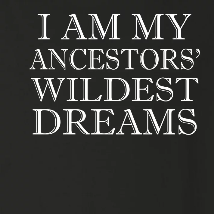 I Am My Ancestors' Wildest Dreams Funny Quote Toddler Long Sleeve Shirt