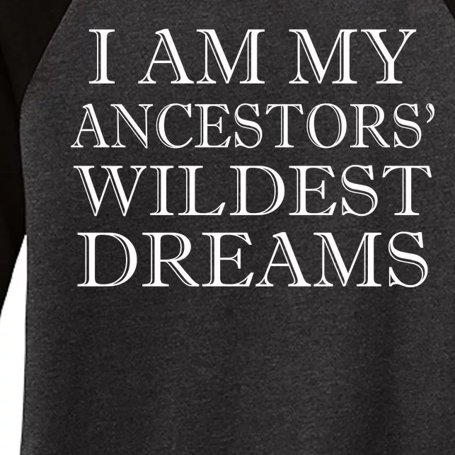 I Am My Ancestors' Wildest Dreams Funny Quote Women's Tri-Blend 3/4-Sleeve Raglan Shirt