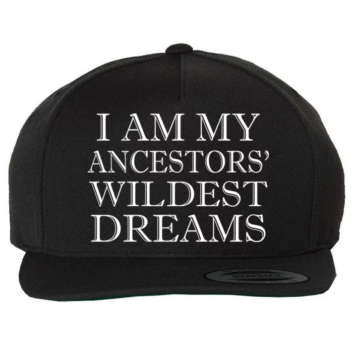 I Am My Ancestors' Wildest Dreams Funny Quote Wool Snapback Cap