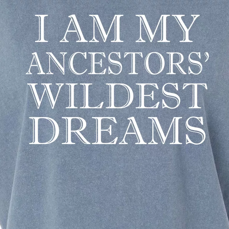 I Am My Ancestors' Wildest Dreams Funny Quote Garment-Dyed Women's Muscle Tee